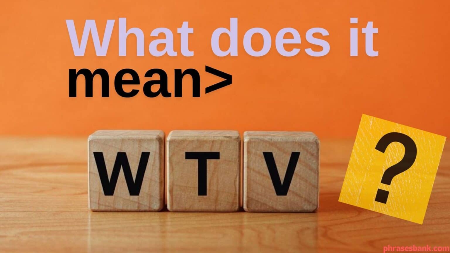 What Does WTV Mean: A Popular Text Abbreviation - Phrases Bank
